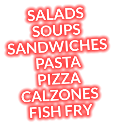 SALADS  SOUPS SANDWICHES PASTA PIZZA CALZONES FISH FRY